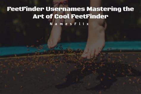 display name for feet pics|630+ FeetFinder Usernames Mastering the Art of Cool。